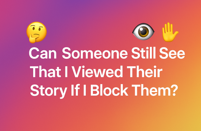 Can someone see that you viewed their story if you block them